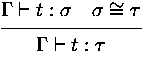 $\displaystyle
\ru {\Gamma\vdash t:\sigma \quad \sigma\cong\tau}
 {\Gamma\vdash t: \tau}
$