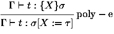 $\displaystyle
\rux {\Gamma\vdash t: \{X\}\sigma}
 {\Gamma\vdash t: \sigma[X:=\tau]}
 {poly-e}
$